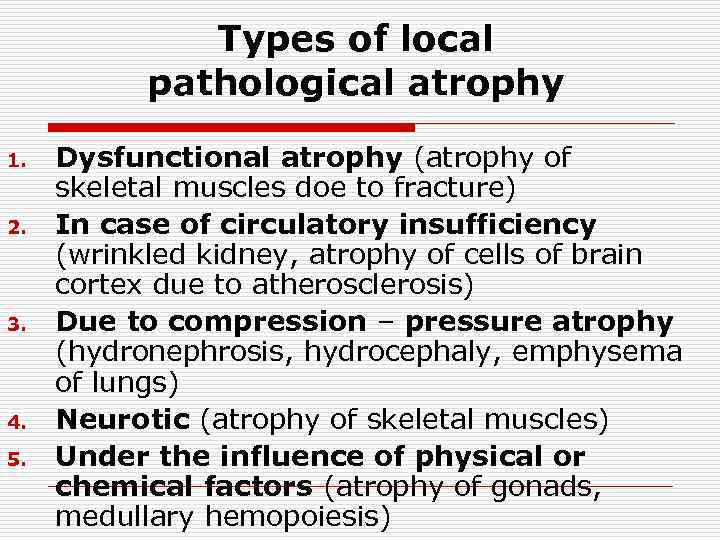 Types of local pathological atrophy 1. 2. 3. 4. 5. Dysfunctional atrophy (atrophy of