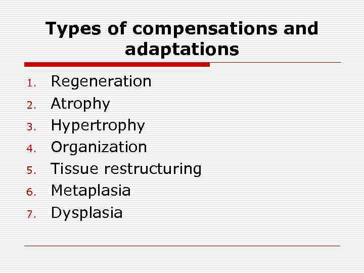 Types of compensations and adaptations 1. 2. 3. 4. 5. 6. 7. Regeneration Аtrophy