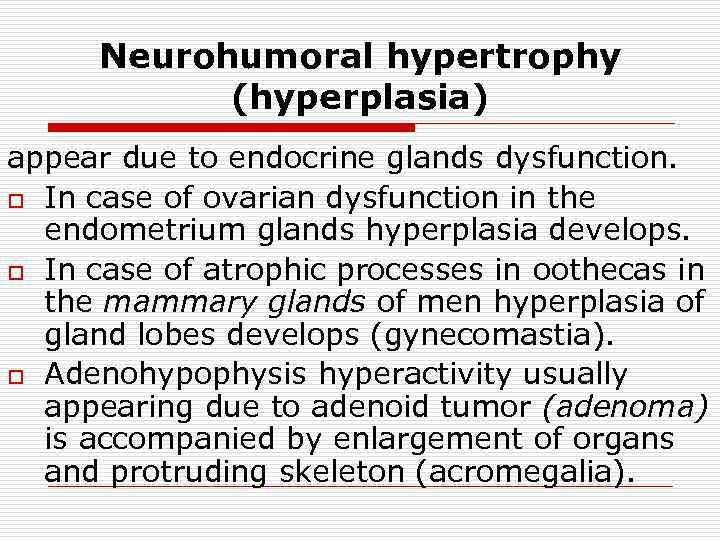 Neurohumoral hypertrophy (hyperplasia) appear due to endocrine glands dysfunction. o In case of ovarian