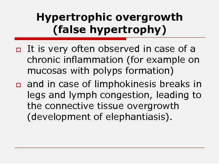 Hypertrophic overgrowth (false hypertrophy) o o It is very often observed in case of