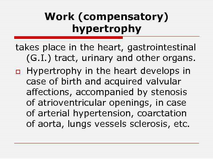 Work (compensatory) hypertrophy takes place in the heart, gastrointestinal (G. I. ) tract, urinary