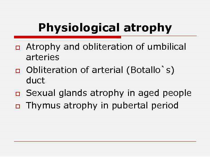 Physiological atrophy o o Аtrophy and obliteration of umbilical arteries Obliteration of arterial (Botallo`s)