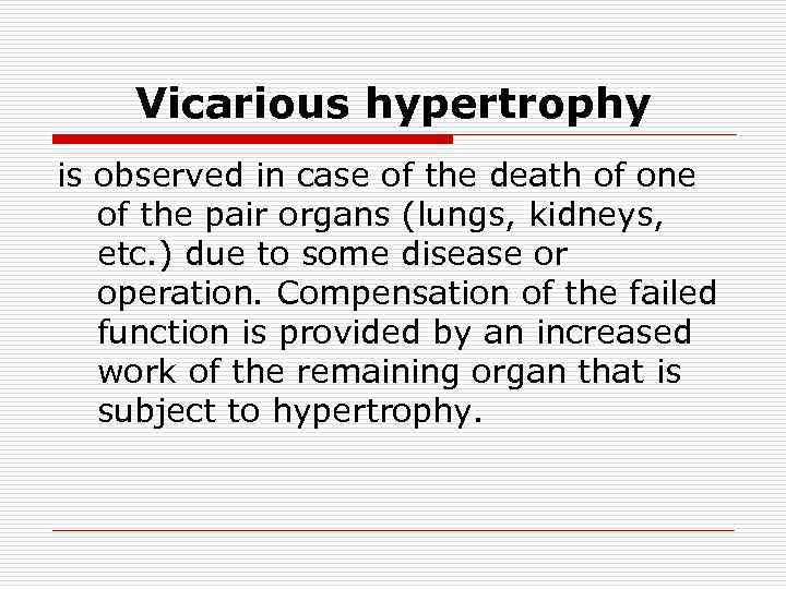 Vicarious hypertrophy is observed in case of the death of one of the pair