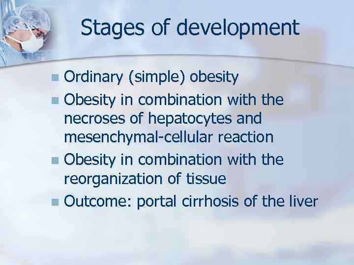 Stages of development Ordinary (simple) obesity n Obesity in combination with the necroses of