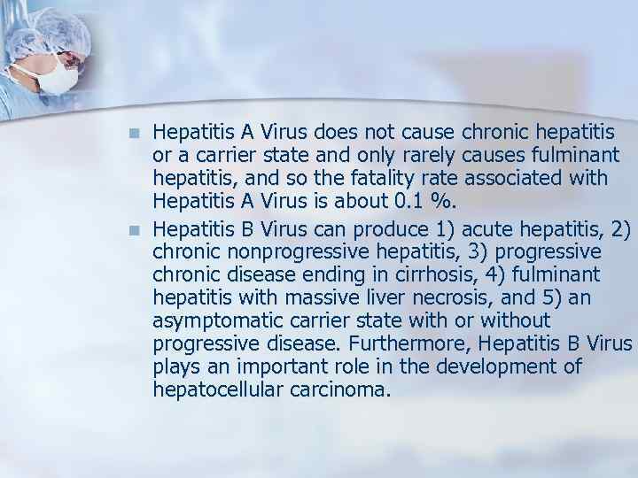 n n Hepatitis A Virus does not cause chronic hepatitis or a carrier state