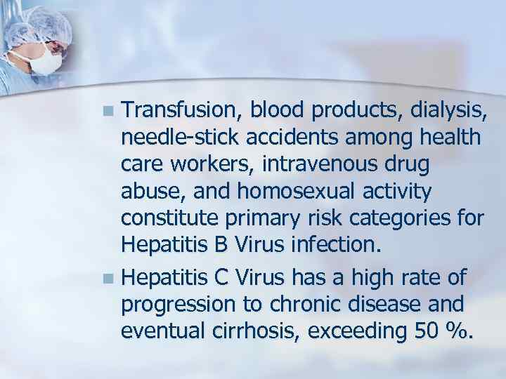 Transfusion, blood products, dialysis, needle-stick accidents among health care workers, intravenous drug abuse, and