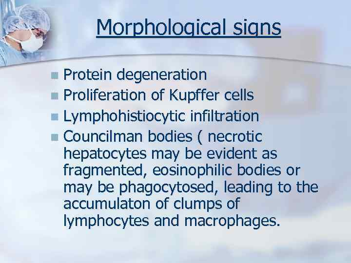 Morphological signs Protein degeneration n Proliferation of Kupffer cells n Lymphohistiocytic infiltration n Councilman