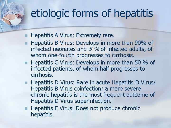 etiologic forms of hepatitis n n n Hepatitis A Virus: Extremely rare. Hepatitis В