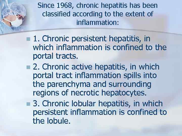 Since 1968, chronic hepatitis has been classified according to the extent of inflammation: 1.