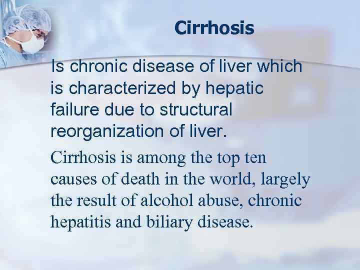 Cirrhosis Is chronic disease of liver which is characterized by hepatic failure due to