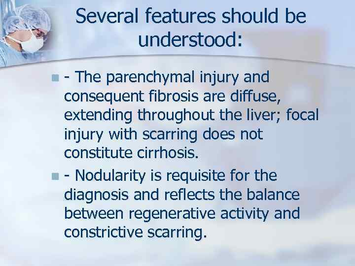 Several features should be understood: - The parenchymal injury and consequent fibrosis are diffuse,