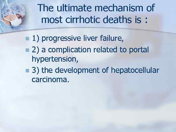 The ultimate mechanism of most cirrhotic deaths is : 1) progressive liver failure, n