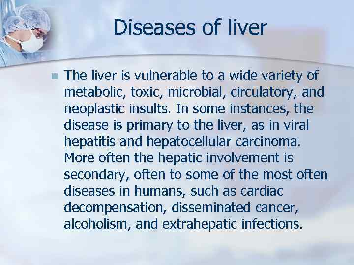 Diseases of liver n The liver is vulnerable to a wide variety of metabolic,