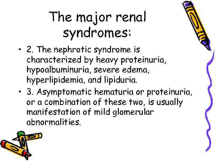 The major renal syndromes: • 2. The nephrotic syndrome is characterized by heavy proteinuria,