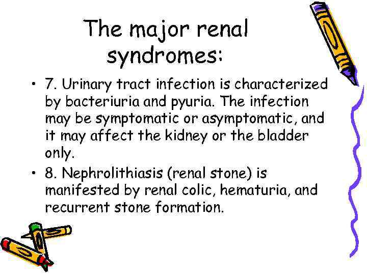 The major renal syndromes: • 7. Urinary tract infection is characterized by bacteriuria and