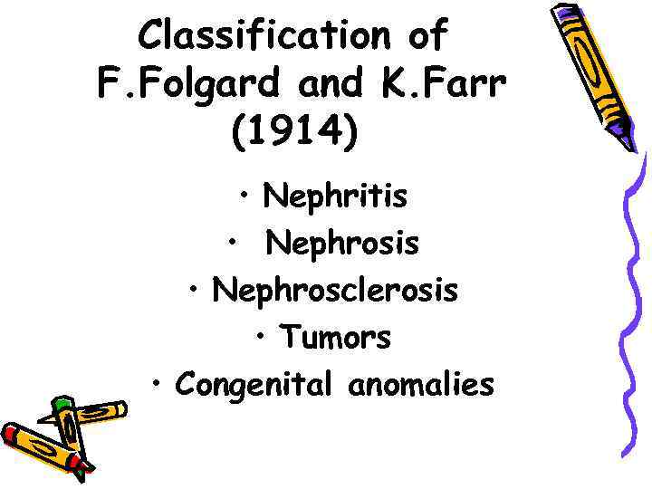 Classification of F. Folgard and K. Farr (1914) • Nephritis • Nephrosclerosis • Tumors