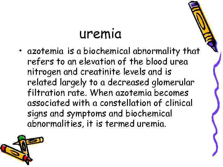 uremia • azotemia is a biochemical abnormality that refers to an elevation of the