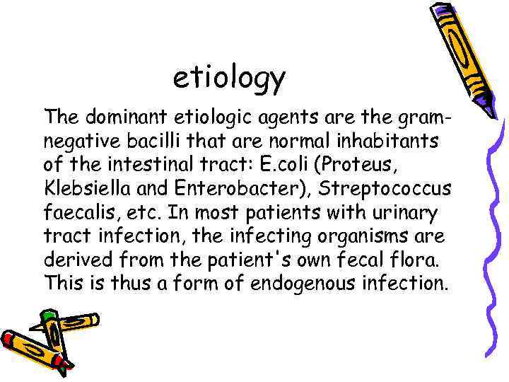 etiology The dominant etiologic agents are the gramnegative bacilli that are normal inhabitants of