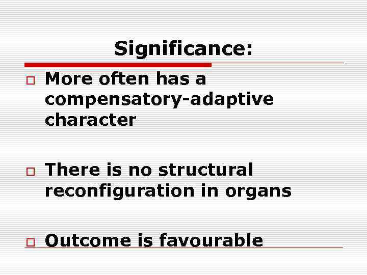 Significance: o o o More often has a compensatory-adaptive character There is no structural