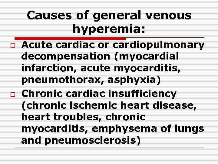 Causes of general venous hyperemia: o o Acute cardiac or cardiopulmonary decompensation (myocardial infarction,