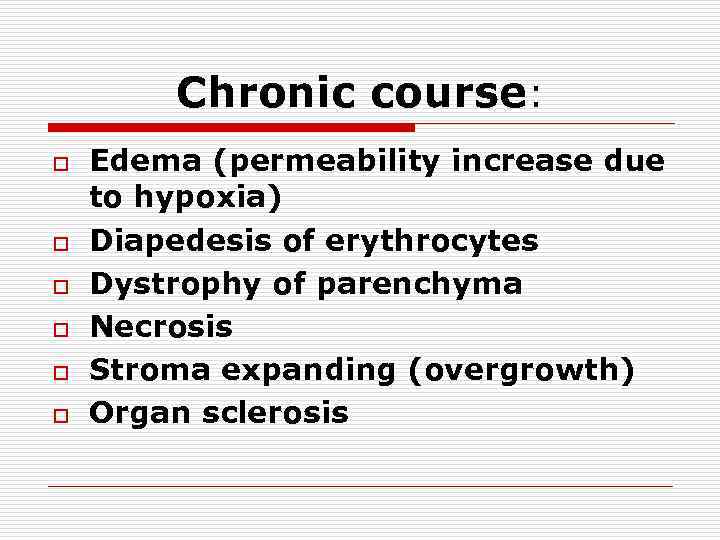 Chronic course: o o o Edema (permeability increase due to hypoxia) Diapedesis of erythrocytes