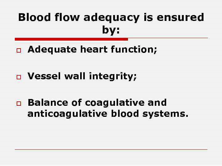 Blood flow adequacy is ensured by: o Adequate heart function; o Vessel wall integrity;