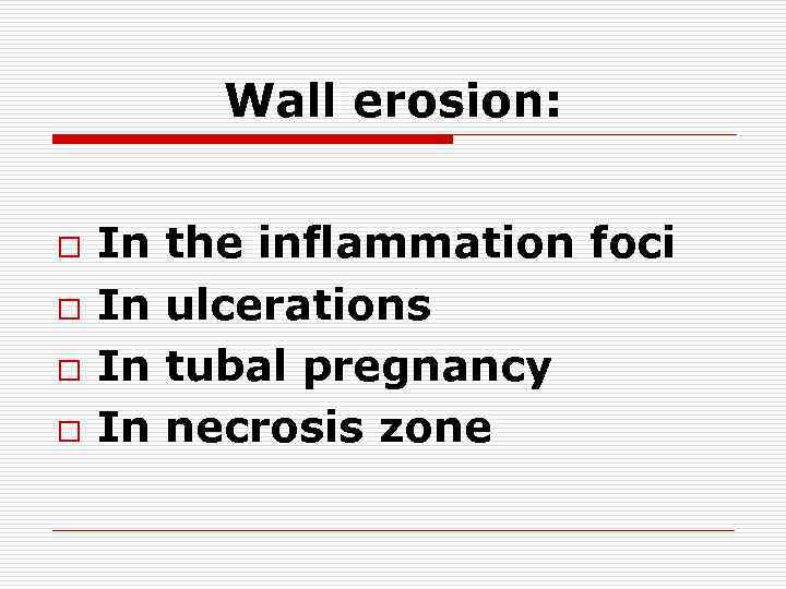 Wall erosion: o o In In the inflammation foci ulcerations tubal pregnancy necrosis zone