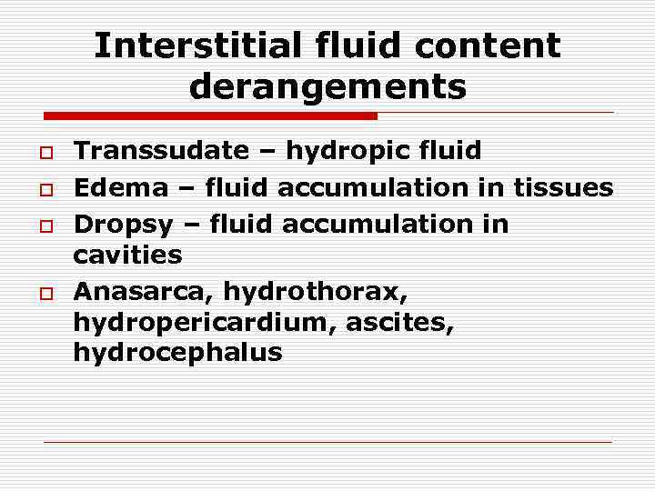 Interstitial fluid content derangements o o Transsudate – hydropic fluid Edema – fluid accumulation