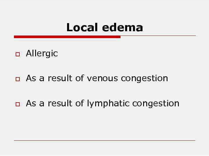 Local edema o Allergic o As a result of venous congestion o As a