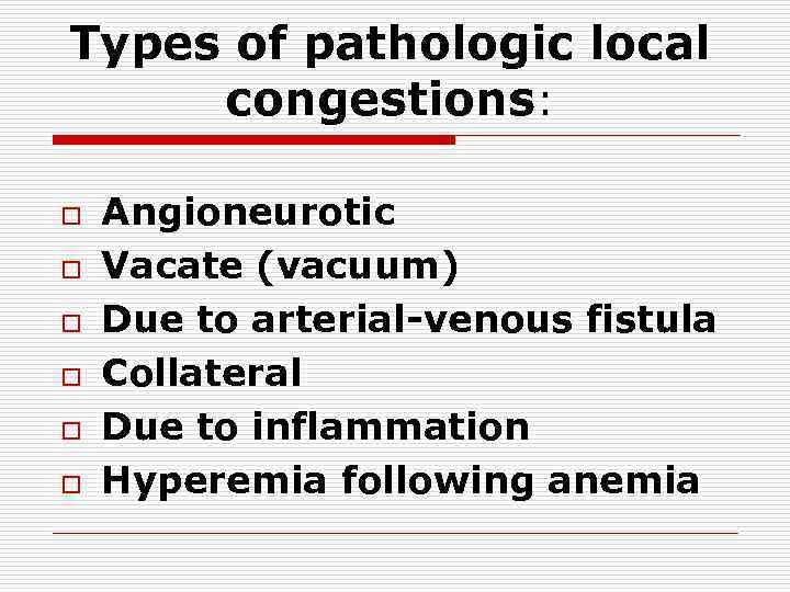 Types of pathologic local congestions: o o o Angioneurotic Vacate (vacuum) Due to arterial-venous