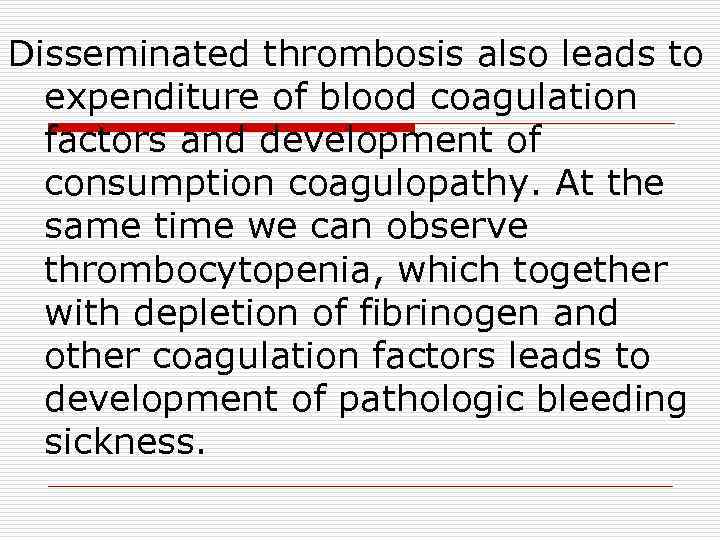 Disseminated thrombosis also leads to expenditure of blood coagulation factors and development of consumption