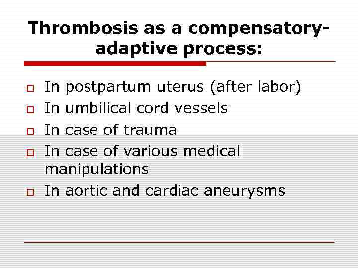 Thrombosis as a compensatoryadaptive process: o o o In postpartum uterus (after labor) In