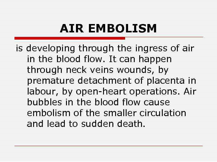 AIR EMBOLISM is developing through the ingress of air in the blood flow. It
