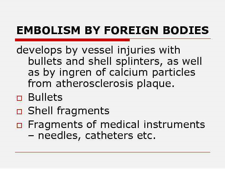 EMBOLISM BY FOREIGN BODIES develops by vessel injuries with bullets and shell splinters, as