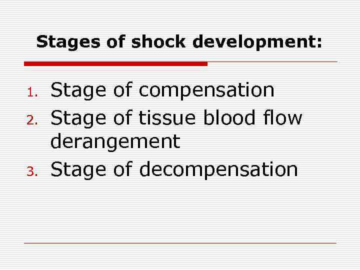 Stages of shock development: 1. 2. 3. Stage of compensation Stage of tissue blood