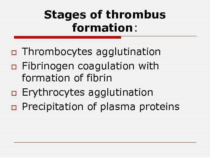 Stages of thrombus formation: o o Thrombocytes agglutination Fibrinogen coagulation with formation of fibrin