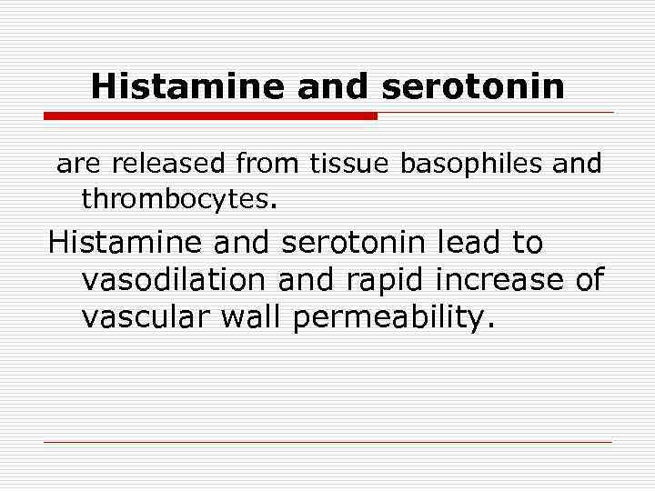 Histamine and serotonin are released from tissue basophiles and thrombocytes. Histamine and serotonin lead