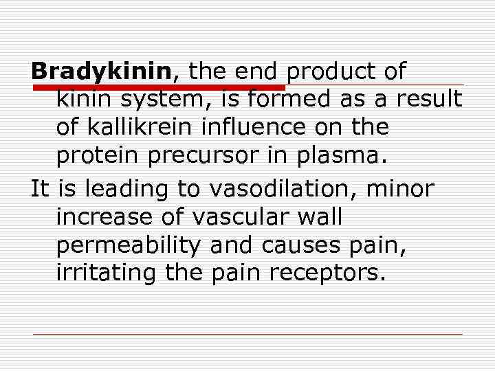 Bradykinin, the end product of kinin system, is formed as a result of kallikrein