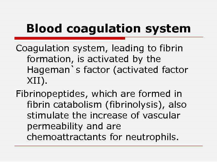 Blood coagulation system Coagulation system, leading to fibrin formation, is activated by the Hageman`s