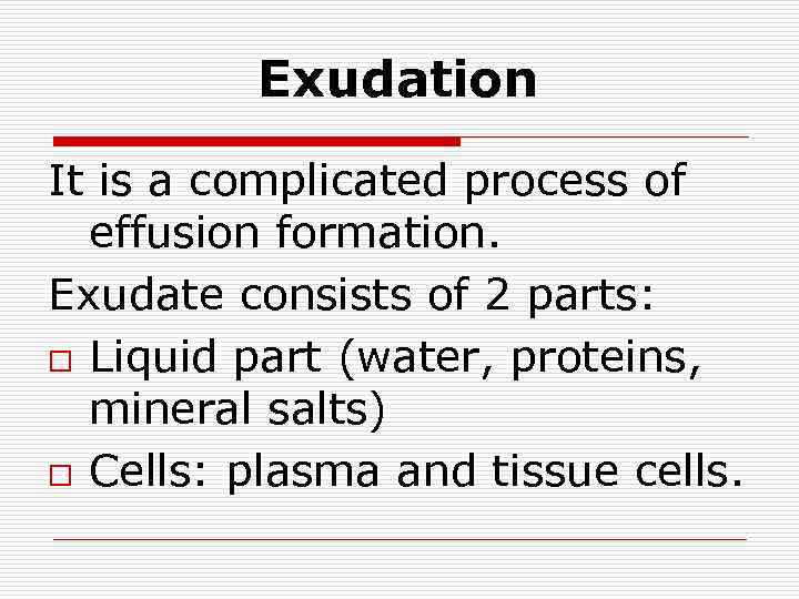 Exudation It is a complicated process of effusion formation. Exudate consists of 2 parts: