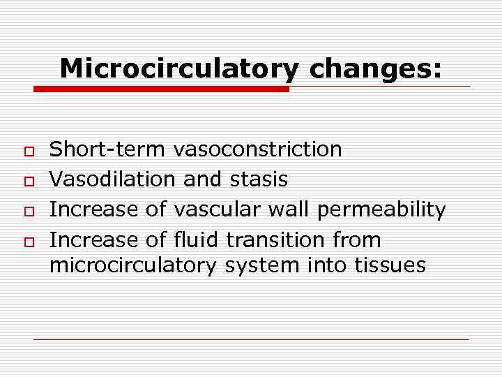 Microcirculatory changes: o o Short-term vasoconstriction Vasodilation and stasis Increase of vascular wall permeability