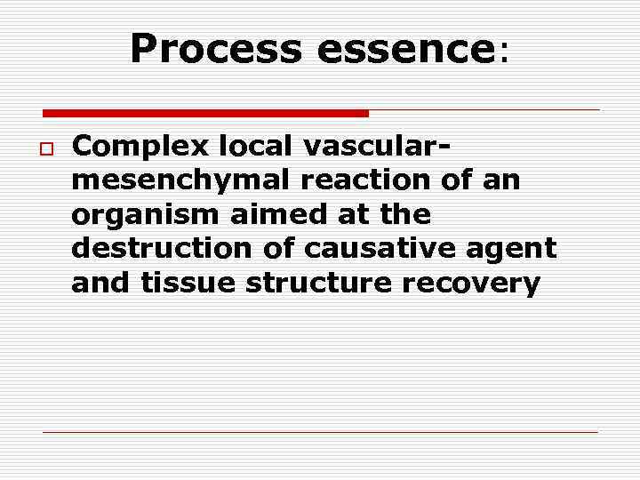 Process essence: o Complex local vascularmesenchymal reaction of an organism aimed at the destruction