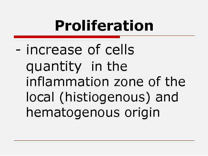 Proliferation - increase of cells quantity in the inflammation zone of the local (histiogenous)