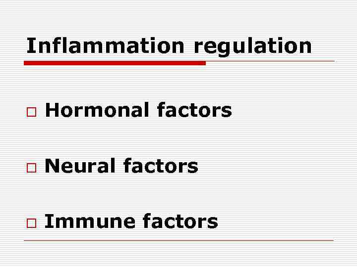 Inflammation regulation o Hormonal factors o Neural factors o Immune factors 