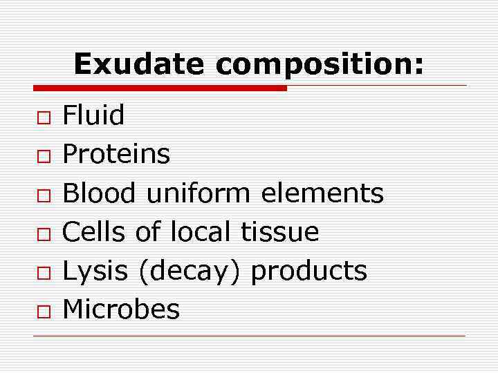 Exudate composition: o o o Fluid Proteins Blood uniform elements Cells of local tissue