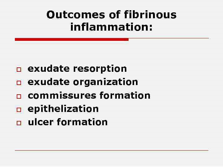 Outcomes of fibrinous inflammation: o o o exudate resorption exudate organization commissures formation epithelization