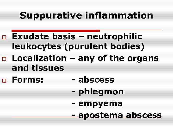 Suppurative inflammation o o o Exudate basis – neutrophilic leukocytes (purulent bodies) Localization –