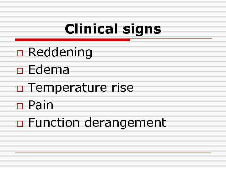 Clinical signs o o o Reddening Edema Temperature rise Pain Function derangement 