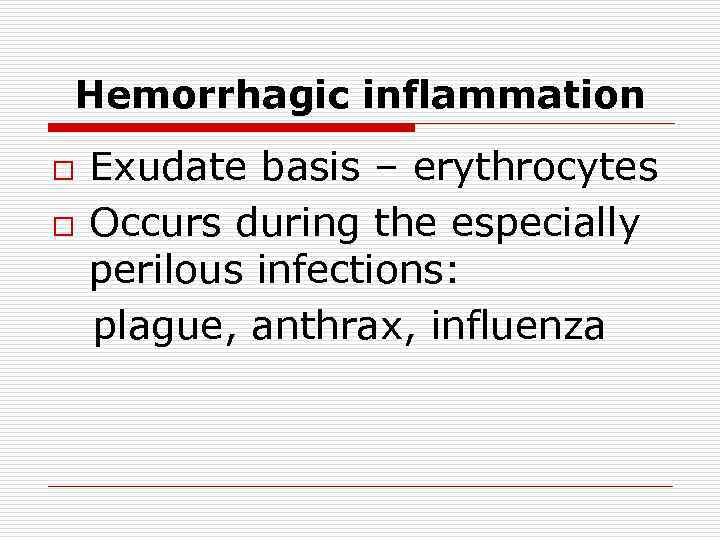 Hemorrhagic inflammation o o Exudate basis – erythrocytes Occurs during the especially perilous infections: