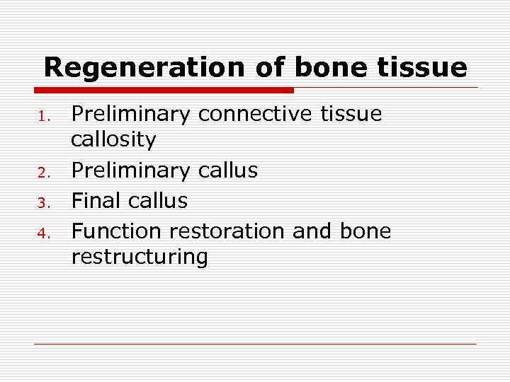 Regeneration of bone tissue 1. 2. 3. 4. Preliminary connective tissue callosity Preliminary callus